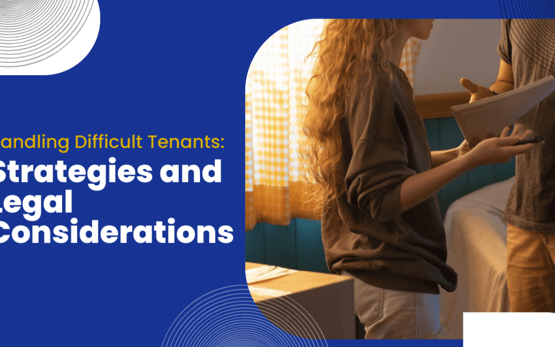 Handling Difficult Tenants: Strategies and Legal Considerations